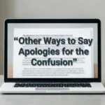 other ways to say apologies for the confusion