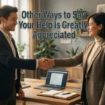 other ways to say your help is greatly appreciated