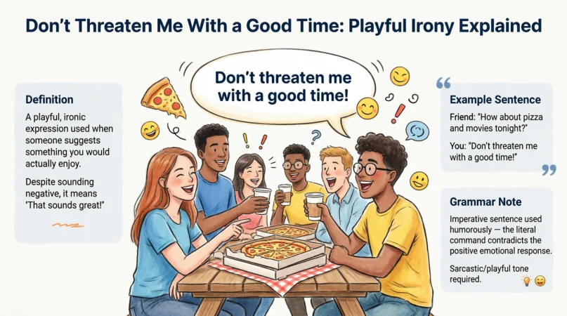 What Does “Don’t Threaten Me With a Good Time” Mean?