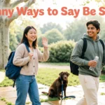 funny ways to say be safe