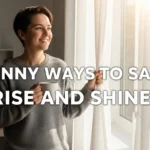 funny ways to say rise and shine