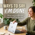 funny ways to say I’m done