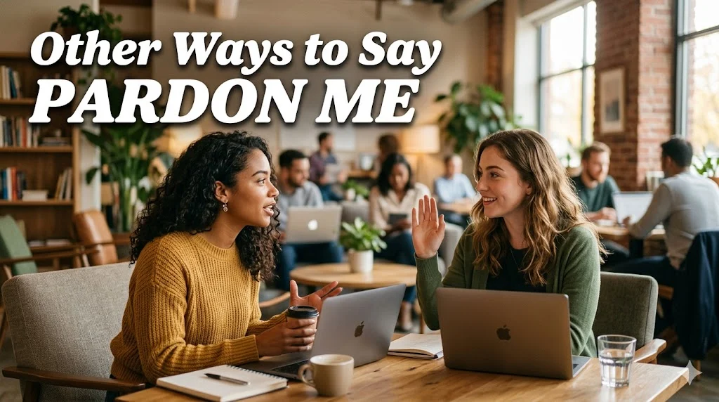 other ways to say pardon me