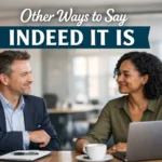 other ways to say indeed it is