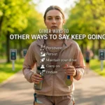 300+ Other Ways to Say “Keep Going” (Motivating Alternatives+2026)