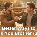 better way to say thank you brother