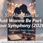 i just wanna be part of your symphony alternatives