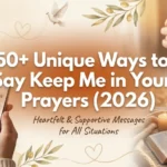 unique ways to say keep me in your prayers
